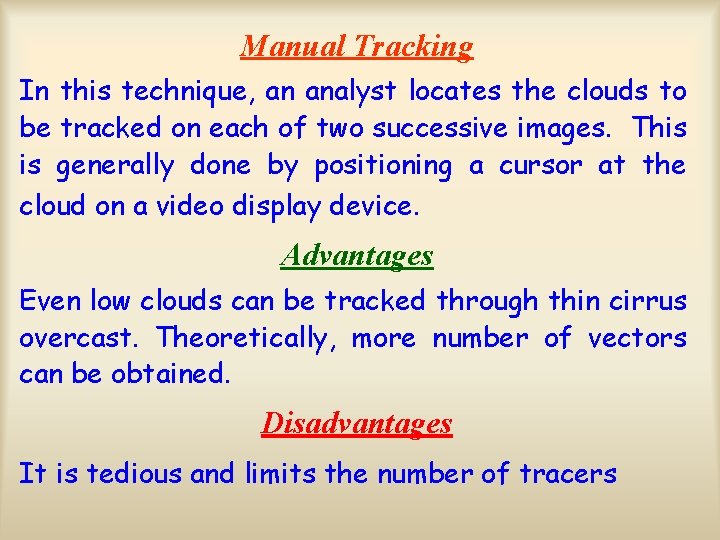 Manual Tracking In this technique, an analyst locates the clouds to be tracked on