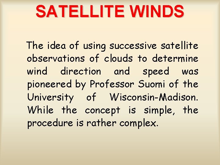 SATELLITE WINDS The idea of using successive satellite observations of clouds to determine wind
