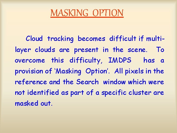 MASKING OPTION Cloud tracking becomes difficult if multilayer clouds are present in the scene.