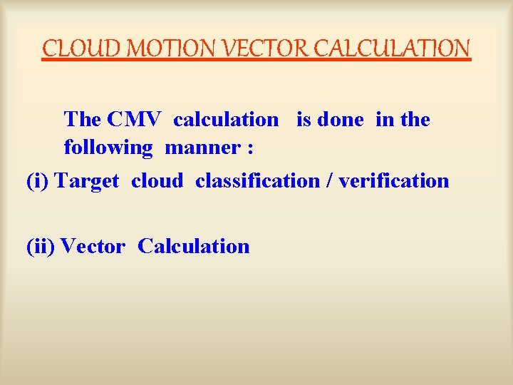 CLOUD MOTION VECTOR CALCULATION The CMV calculation is done in the following manner :
