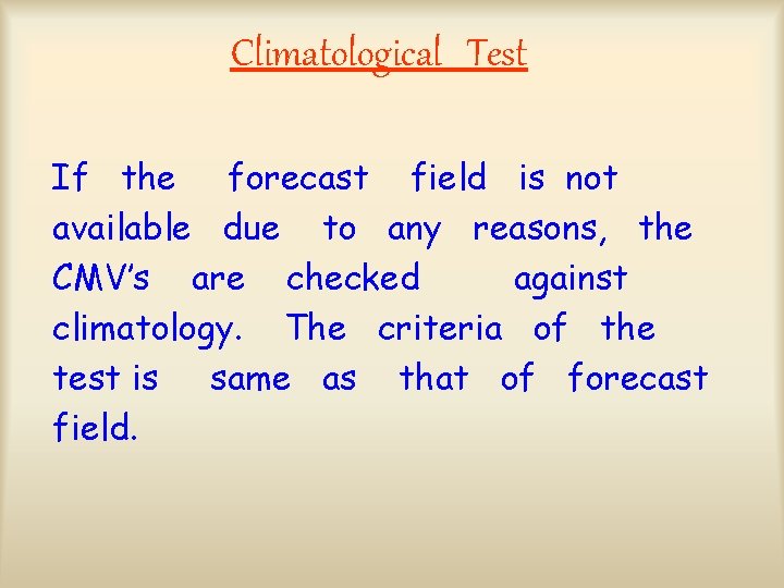 Climatological Test If the forecast field is not available due to any reasons, the