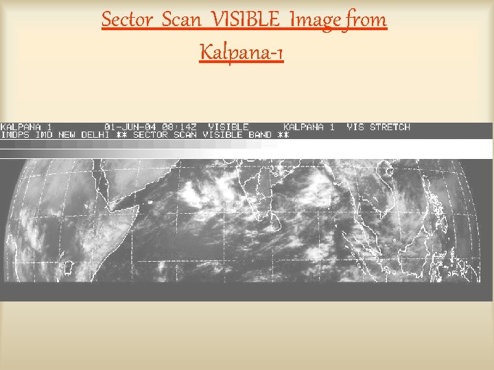Sector Scan VISIBLE Image from Kalpana-1 