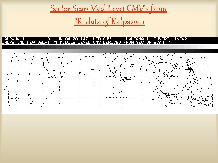 Sector Scan Med-Level CMV’s from IR data of Kalpana-1 