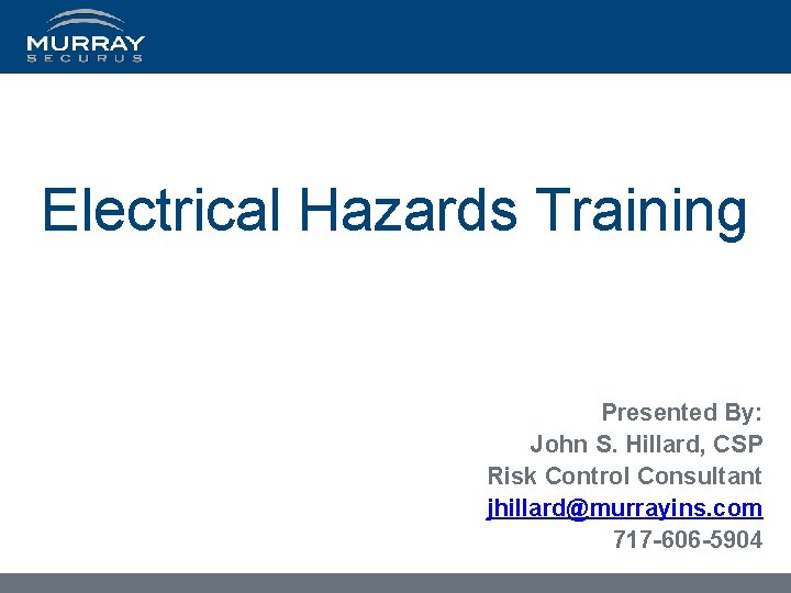 Electrical Hazards Training Presented By: John S. Hillard, CSP Risk Control Consultant jhillard@murrayins. com