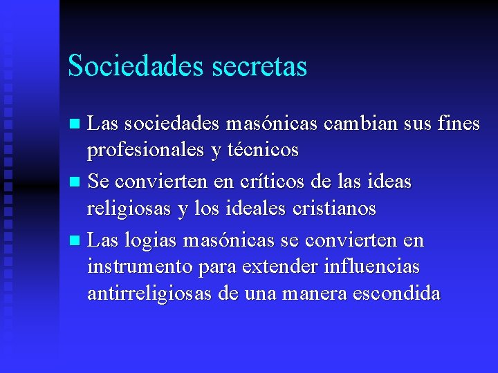 Sociedades secretas Las sociedades masónicas cambian sus fines profesionales y técnicos n Se convierten