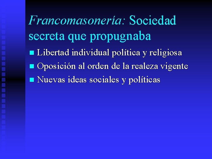 Francomasonería: Sociedad secreta que propugnaba Libertad individual política y religiosa n Oposición al orden