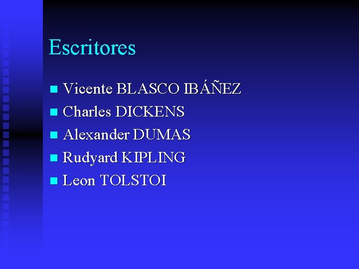 Escritores Vicente BLASCO IBÁÑEZ n Charles DICKENS n Alexander DUMAS n Rudyard KIPLING n