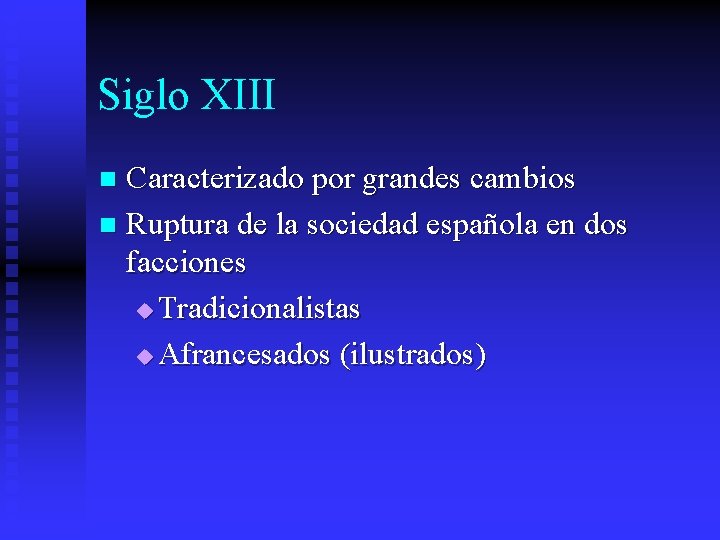 Siglo XIII Caracterizado por grandes cambios n Ruptura de la sociedad española en dos