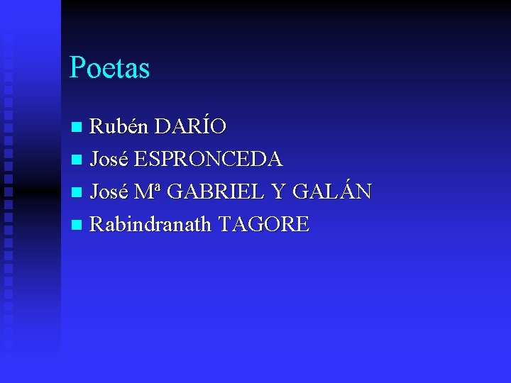 Poetas Rubén DARÍO n José ESPRONCEDA n José Mª GABRIEL Y GALÁN n Rabindranath