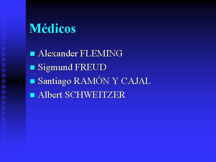 Médicos Alexander FLEMING n Sigmund FREUD n Santiago RAMÓN Y CAJAL n Albert SCHWEITZER