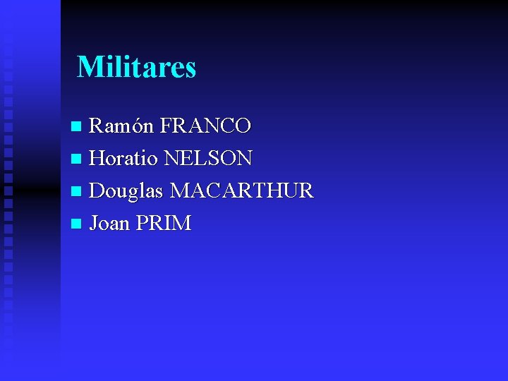 Militares Ramón FRANCO n Horatio NELSON n Douglas MACARTHUR n Joan PRIM n 