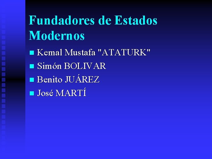 Fundadores de Estados Modernos Kemal Mustafa "ATATURK" n Simón BOLIVAR n Benito JUÁREZ n