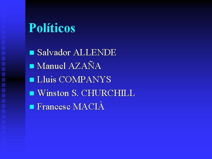 Políticos Salvador ALLENDE n Manuel AZAÑA n Lluis COMPANYS n Winston S. CHURCHILL n