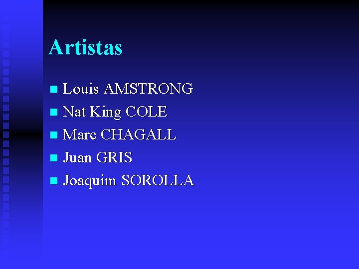 Artistas Louis AMSTRONG n Nat King COLE n Marc CHAGALL n Juan GRIS n