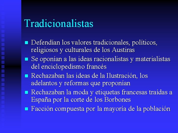 Tradicionalistas n n n Defendían los valores tradicionales, políticos, religiosos y culturales de los