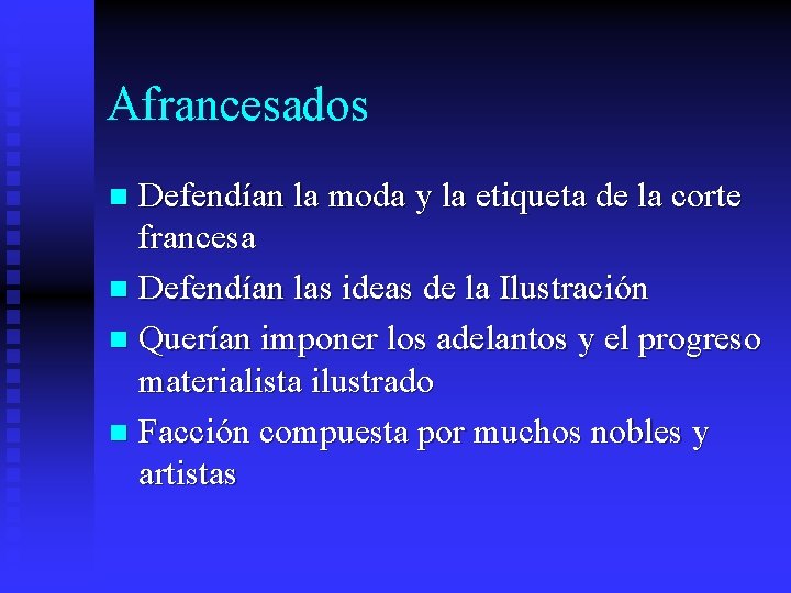 Afrancesados Defendían la moda y la etiqueta de la corte francesa n Defendían las