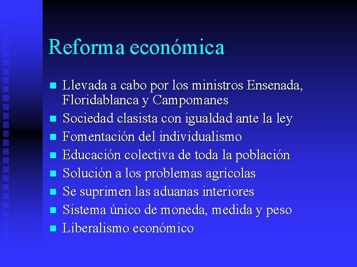 Reforma económica n n n n Llevada a cabo por los ministros Ensenada, Floridablanca