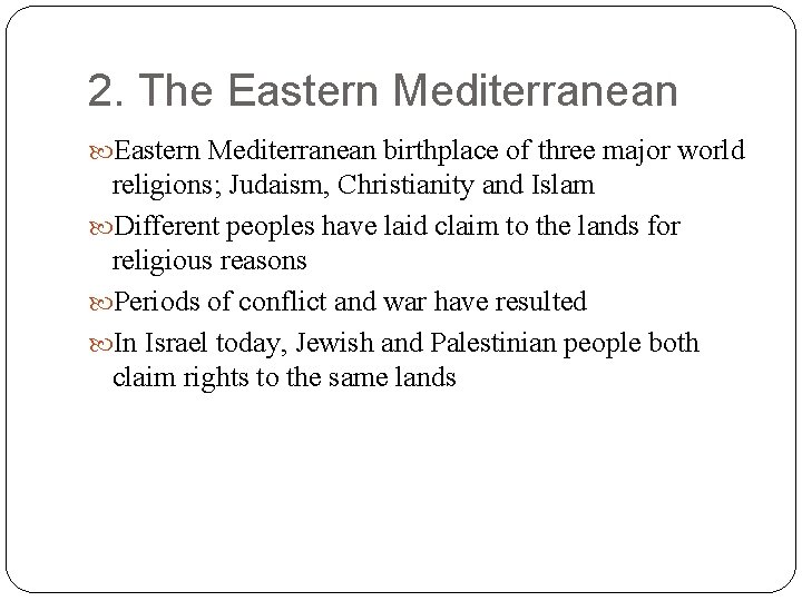 2. The Eastern Mediterranean birthplace of three major world religions; Judaism, Christianity and Islam