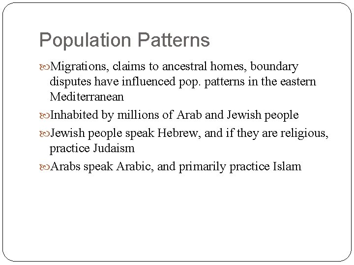 Population Patterns Migrations, claims to ancestral homes, boundary disputes have influenced pop. patterns in