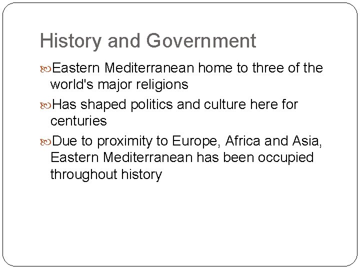 History and Government Eastern Mediterranean home to three of the world's major religions Has