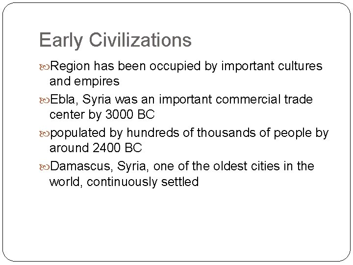 Early Civilizations Region has been occupied by important cultures and empires Ebla, Syria was