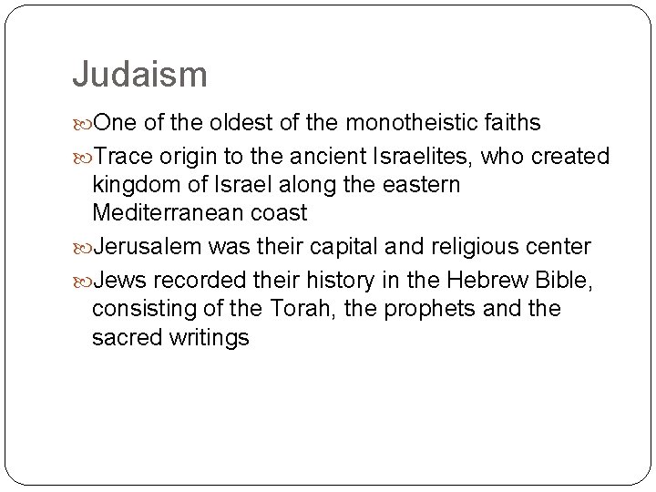 Judaism One of the oldest of the monotheistic faiths Trace origin to the ancient