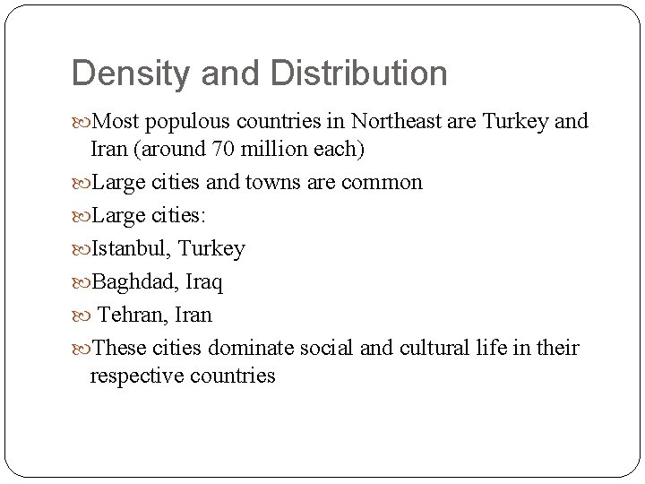 Density and Distribution Most populous countries in Northeast are Turkey and Iran (around 70