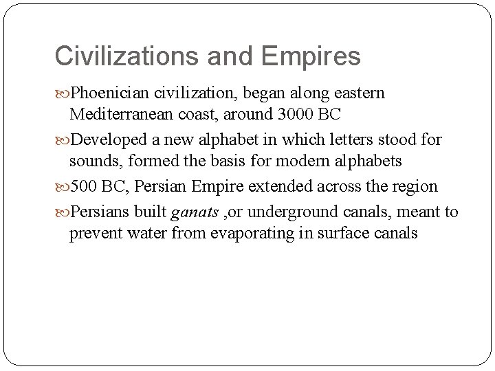 Civilizations and Empires Phoenician civilization, began along eastern Mediterranean coast, around 3000 BC Developed