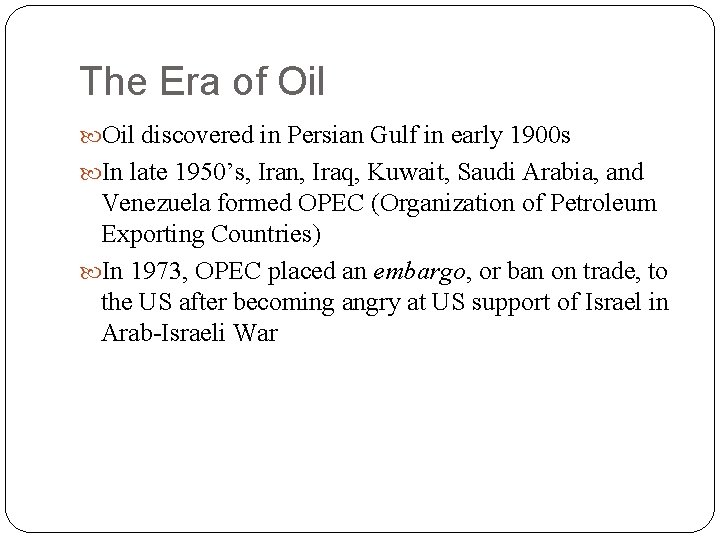 The Era of Oil discovered in Persian Gulf in early 1900 s In late
