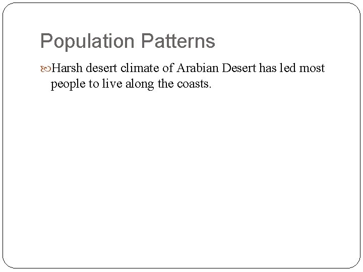 Population Patterns Harsh desert climate of Arabian Desert has led most people to live