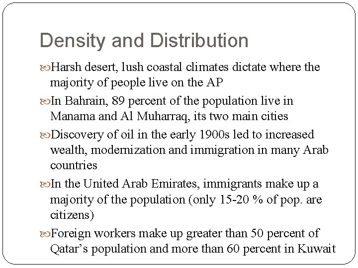 Density and Distribution Harsh desert, lush coastal climates dictate where the majority of people
