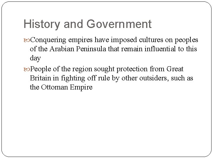 History and Government Conquering empires have imposed cultures on peoples of the Arabian Peninsula