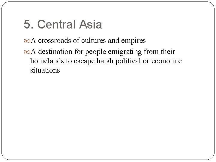 5. Central Asia A crossroads of cultures and empires A destination for people emigrating