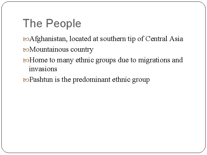 The People Afghanistan, located at southern tip of Central Asia Mountainous country Home to