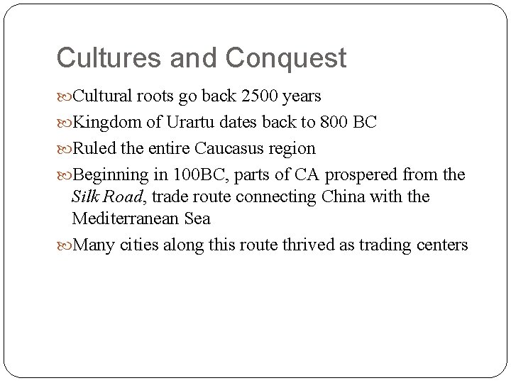 Cultures and Conquest Cultural roots go back 2500 years Kingdom of Urartu dates back
