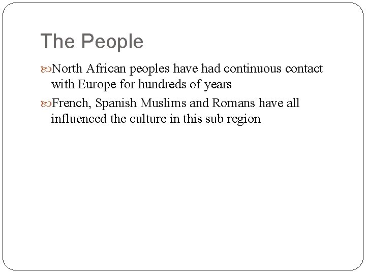 The People North African peoples have had continuous contact with Europe for hundreds of