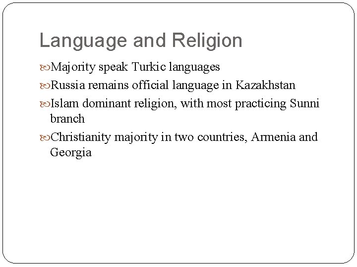 Language and Religion Majority speak Turkic languages Russia remains official language in Kazakhstan Islam