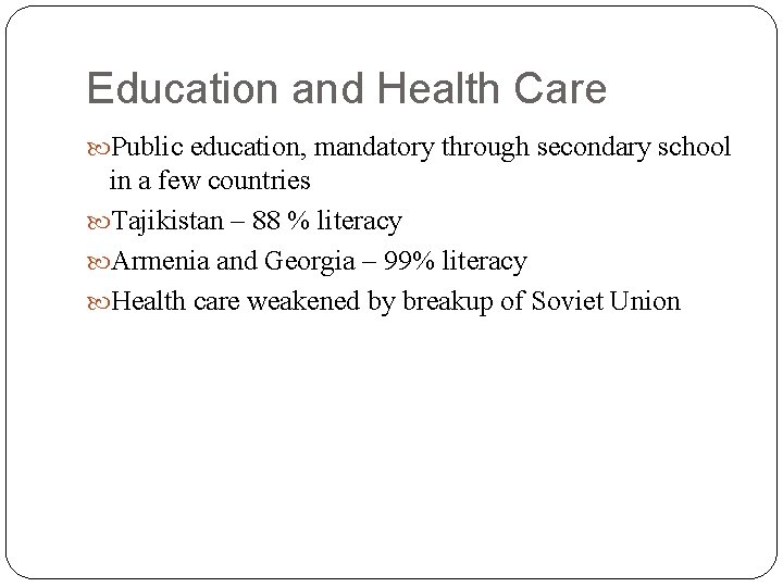 Education and Health Care Public education, mandatory through secondary school in a few countries
