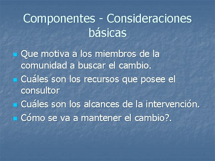 Componentes - Consideraciones básicas n n Que motiva a los miembros de la comunidad