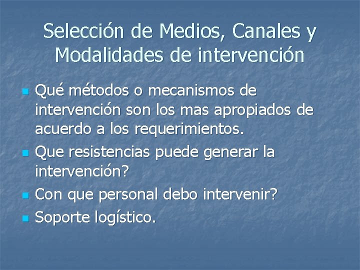 Selección de Medios, Canales y Modalidades de intervención n n Qué métodos o mecanismos