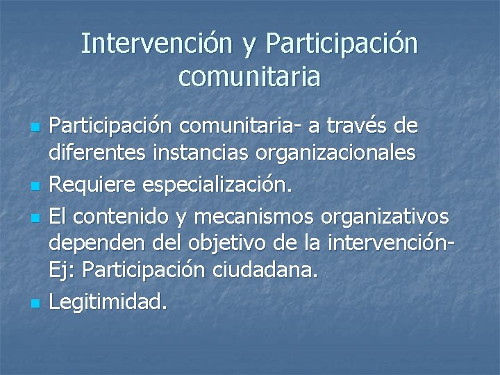 Intervención y Participación comunitaria n n Participación comunitaria- a través de diferentes instancias organizacionales