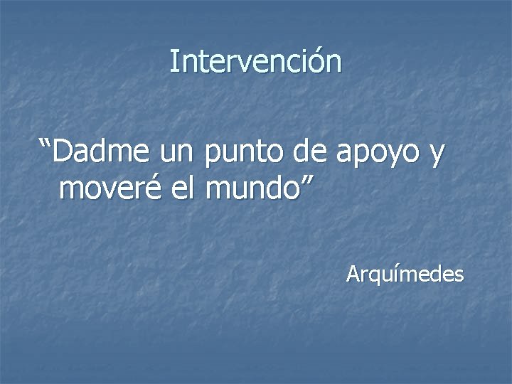 Intervención “Dadme un punto de apoyo y moveré el mundo” Arquímedes 