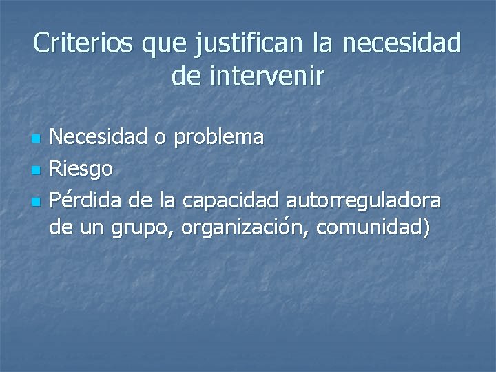 Criterios que justifican la necesidad de intervenir n n n Necesidad o problema Riesgo