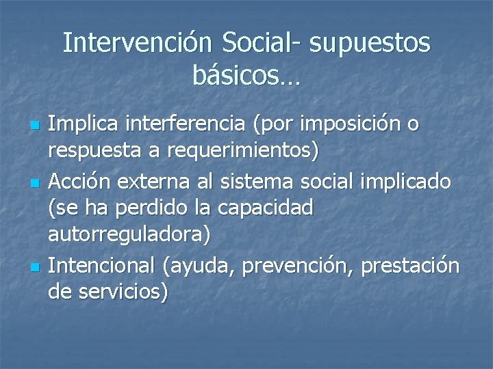 Intervención Social- supuestos básicos… n n n Implica interferencia (por imposición o respuesta a