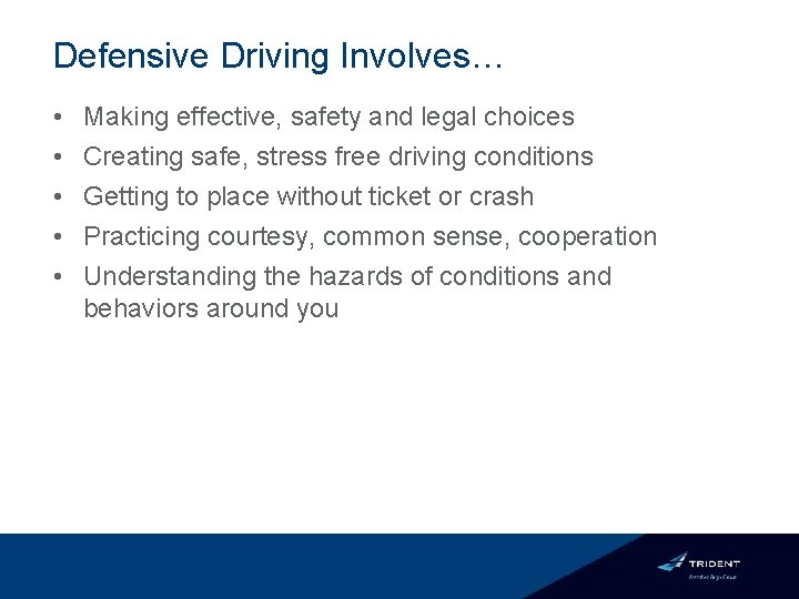 Defensive Driving Involves… • • • Making effective, safety and legal choices Creating safe,