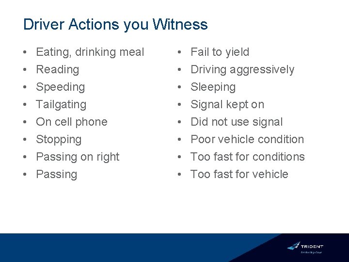 Driver Actions you Witness • • Eating, drinking meal Reading Speeding Tailgating On cell