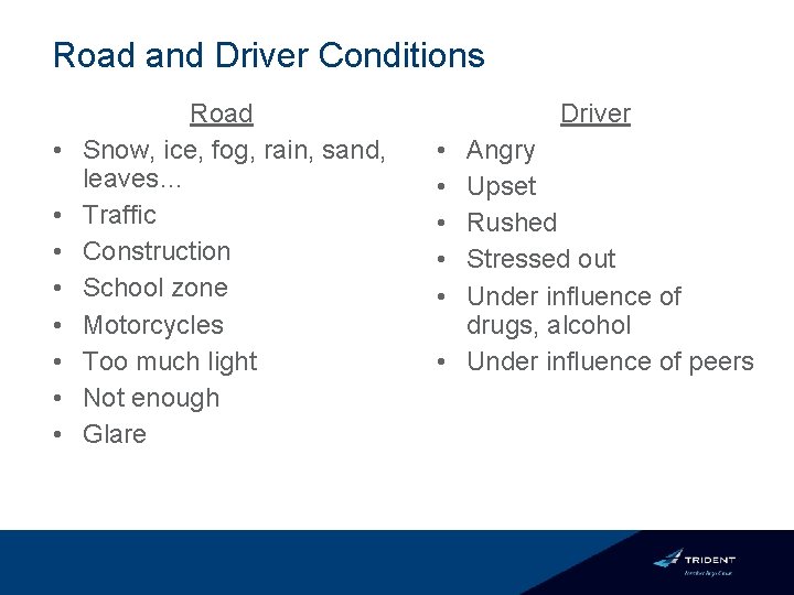 Road and Driver Conditions • • Road Snow, ice, fog, rain, sand, leaves… Traffic