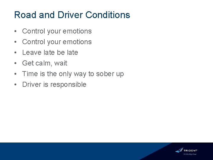 Road and Driver Conditions • • • Control your emotions Leave late be late