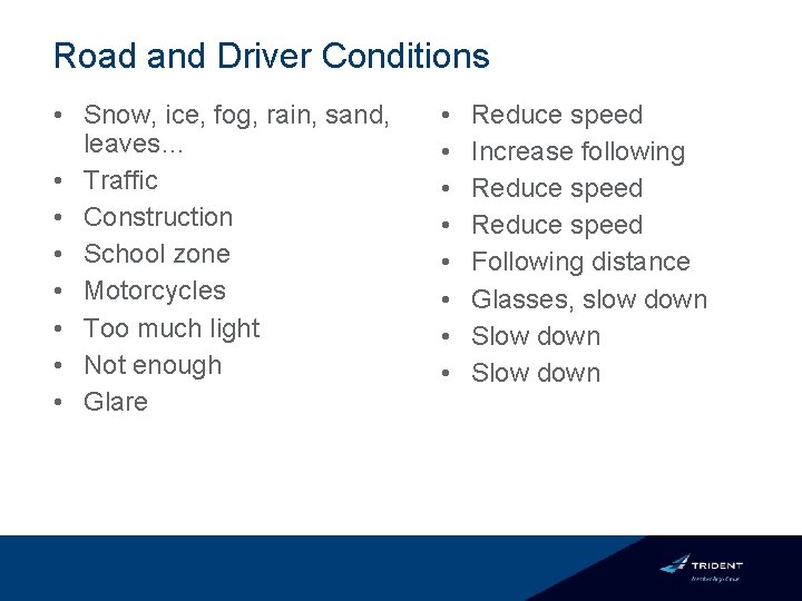 Road and Driver Conditions • Snow, ice, fog, rain, sand, leaves… • Traffic •