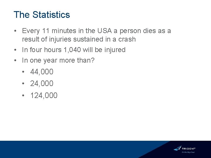 The Statistics • Every 11 minutes in the USA a person dies as a
